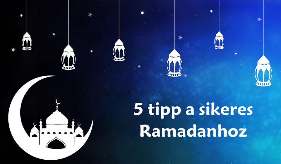 Az 5 legfontosabb dolog Ramadanban